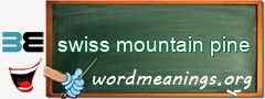 WordMeaning blackboard for swiss mountain pine